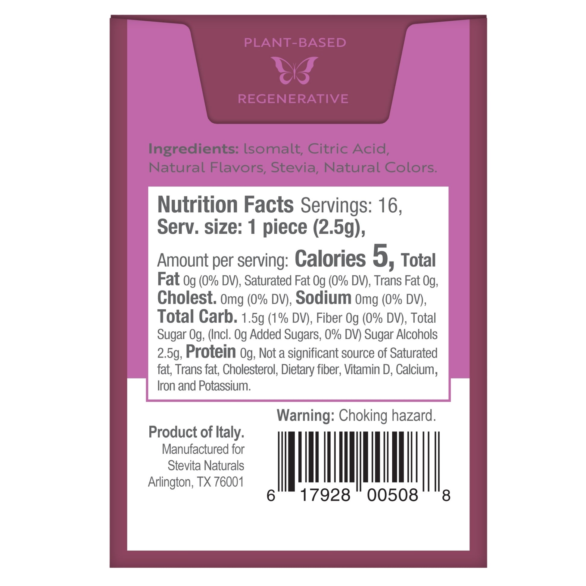 "Back view of packaging with Nutrition and ingredients details and Barcode.
Ingredients: Isomalt, Citric Acid, Natural Flavors, Stevia, Natural Colors.
Nutrition Facts Servings: 16, Serv. size: 1 piece (2.5g),
Amount per serving: Calories 5, Total Fat 0g (0% DV), Saturated Fat 0g (0% DV), Trans Fat 0g, Cholest. 0mg (0% DV), Sodium 0mg (0% DV), Total Carb. 1.5g (1% DV), Fiber 0g (0% DV), Total Sugar 0g, (Incl. 0g Added Sugars, 0% DV) Sugar Alcohols 2.5g, Protein 0g, Not a significant source of Saturated fat,